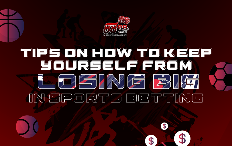 Tips on How to Keep Yourself from Losing Big in Sports Betting